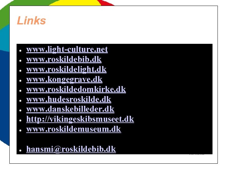 Links ● www. light-culture. net www. roskildebib. dk www. roskildelight. dk www. kongegrave. dk