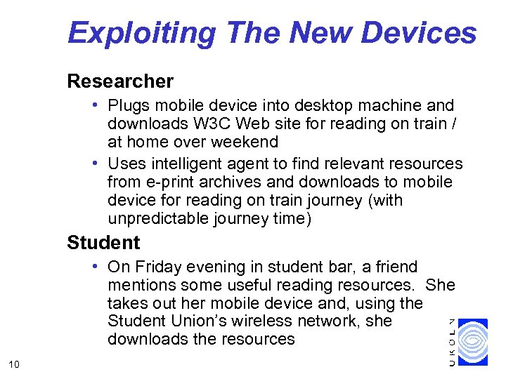 Exploiting The New Devices Researcher • Plugs mobile device into desktop machine and downloads