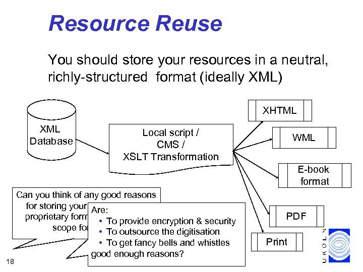 Resource Reuse You should store your resources in a neutral, richly-structured format (ideally XML)