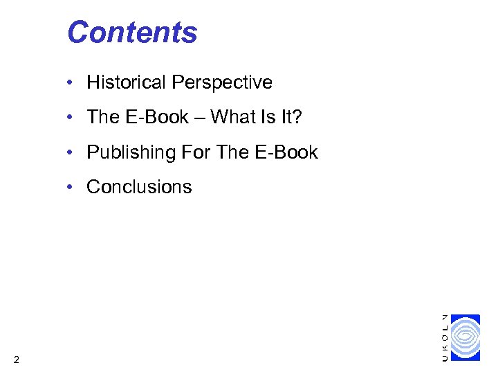 Contents • Historical Perspective • The E-Book – What Is It? • Publishing For