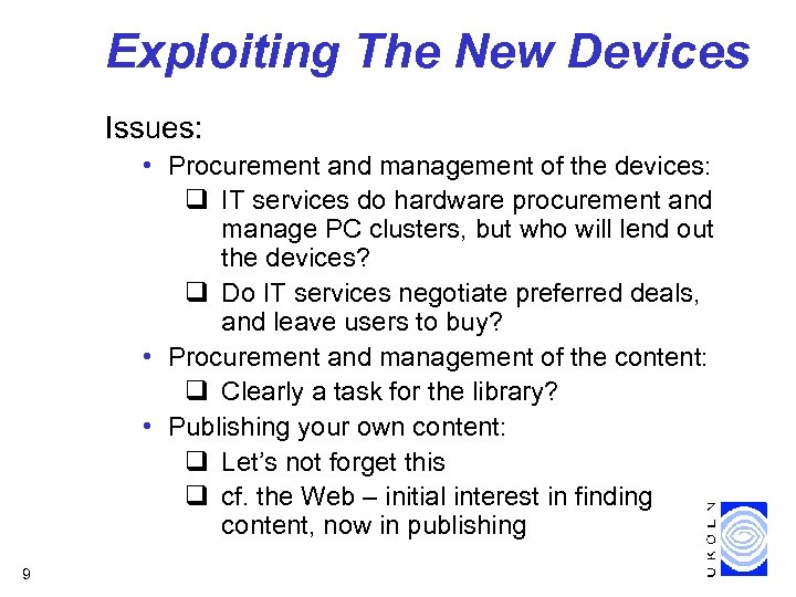 Exploiting The New Devices Issues: • Procurement and management of the devices: q IT