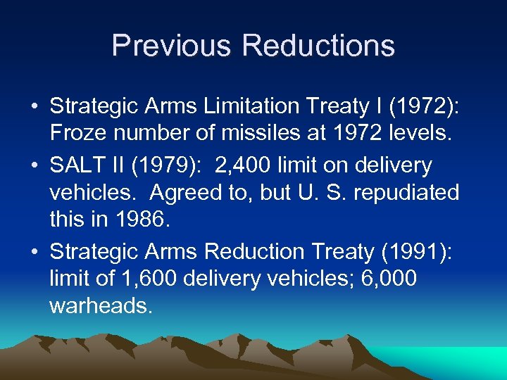 Previous Reductions • Strategic Arms Limitation Treaty I (1972): Froze number of missiles at