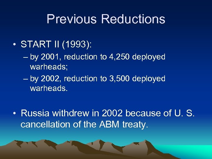 Previous Reductions • START II (1993): – by 2001, reduction to 4, 250 deployed