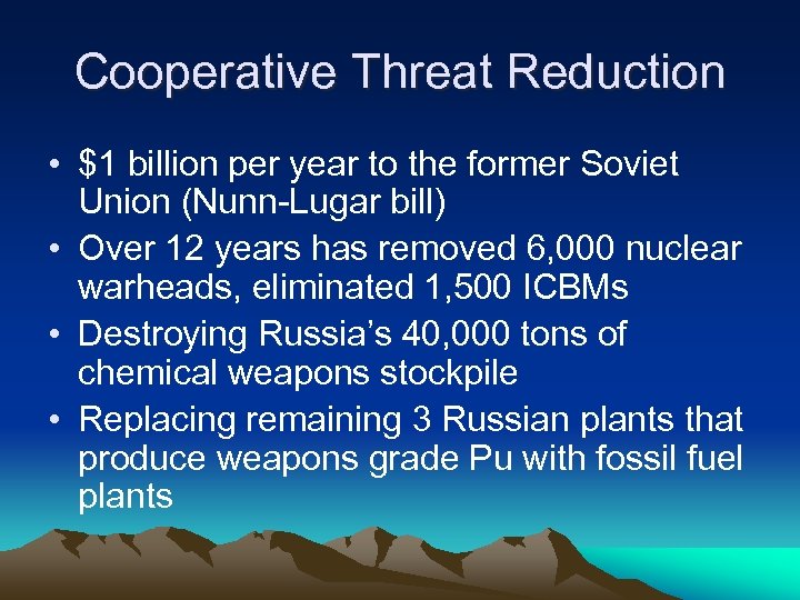 Cooperative Threat Reduction • $1 billion per year to the former Soviet Union (Nunn-Lugar
