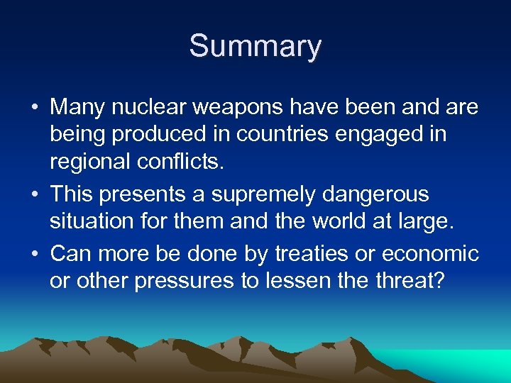 Summary • Many nuclear weapons have been and are being produced in countries engaged