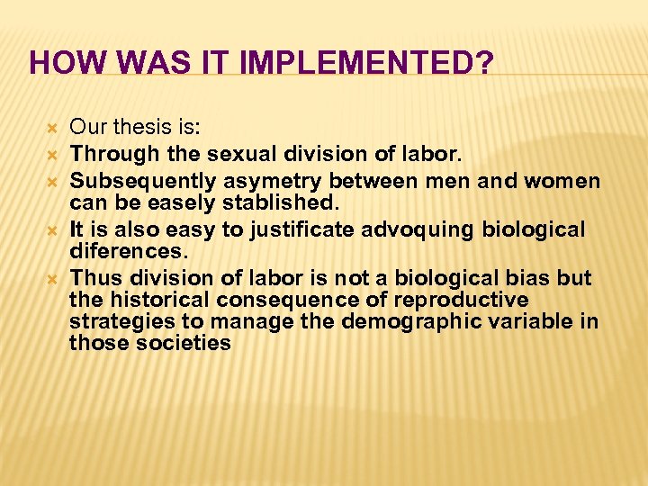 HOW WAS IT IMPLEMENTED? Our thesis is: Through the sexual division of labor. Subsequently