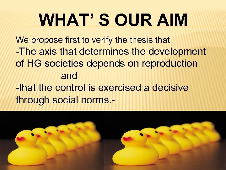 WHAT’ S OUR AIM We propose first to verify thesis that -The axis that