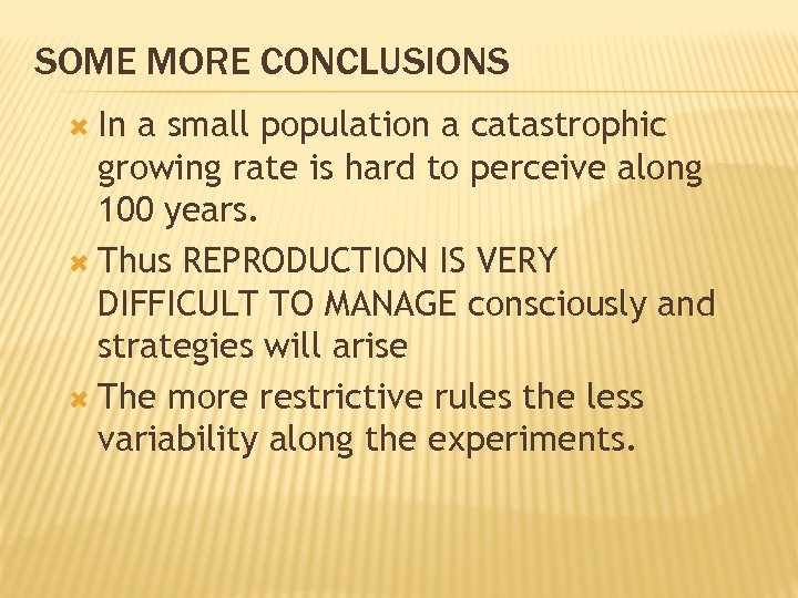 SOME MORE CONCLUSIONS In a small population a catastrophic growing rate is hard to