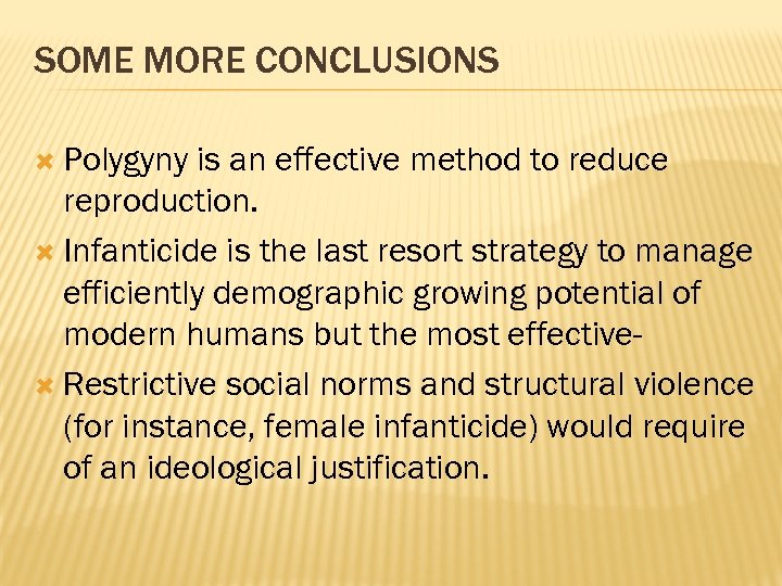 SOME MORE CONCLUSIONS Polygyny is an effective method to reduce reproduction. Infanticide is the