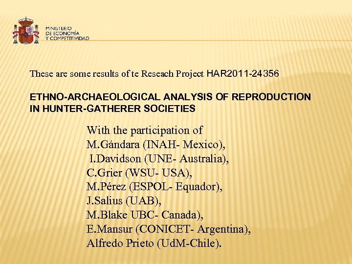 These are some results of te Reseach Project HAR 2011 -24356 ETHNO-ARCHAEOLOGICAL ANALYSIS OF