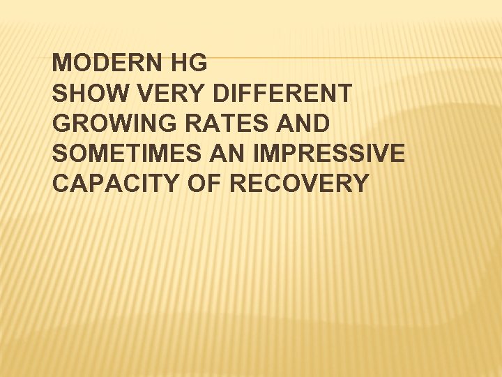 MODERN HG SHOW VERY DIFFERENT GROWING RATES AND SOMETIMES AN IMPRESSIVE CAPACITY OF RECOVERY