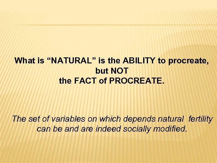 What is “NATURAL” is the ABILITY to procreate, but NOT the FACT of PROCREATE.