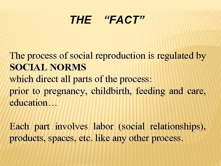 THE “FACT” The process of social reproduction is regulated by SOCIAL NORMS which direct