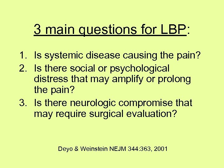 3 main questions for LBP: 1. Is systemic disease causing the pain? 2. Is
