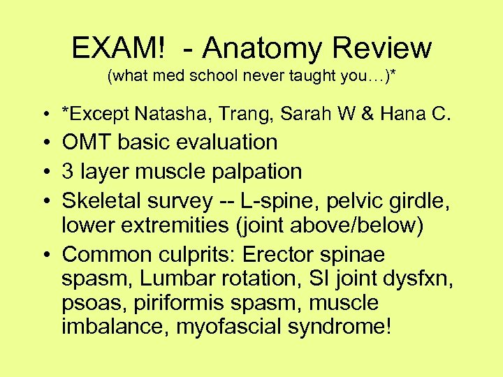 EXAM! - Anatomy Review (what med school never taught you…)* • *Except Natasha, Trang,