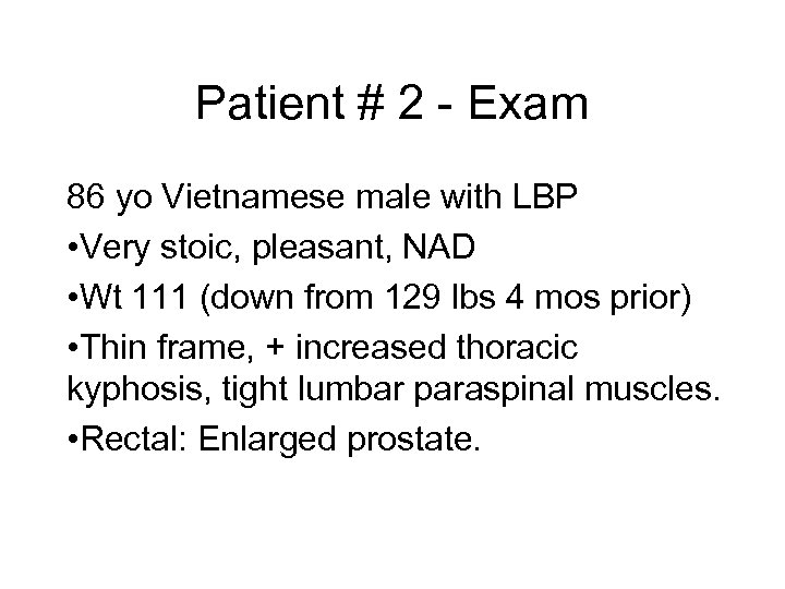 Patient # 2 - Exam 86 yo Vietnamese male with LBP • Very stoic,