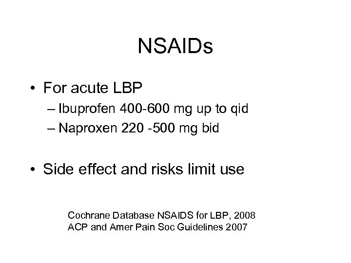 NSAIDs • For acute LBP – Ibuprofen 400 -600 mg up to qid –