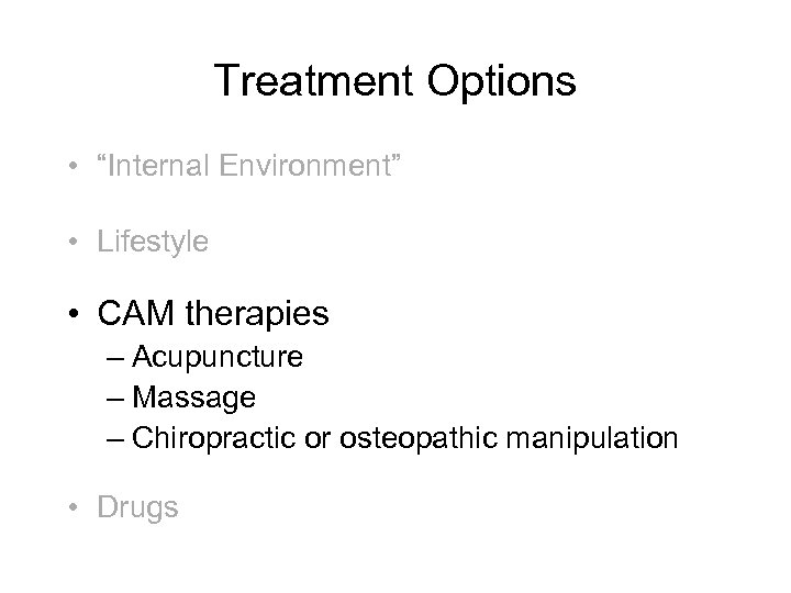 Treatment Options • “Internal Environment” • Lifestyle • CAM therapies – Acupuncture – Massage