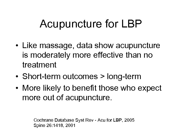 Acupuncture for LBP • Like massage, data show acupuncture is moderately more effective than