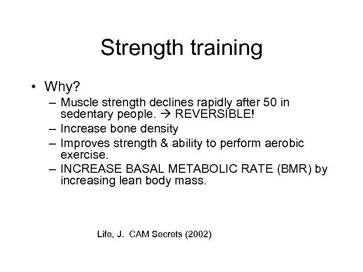 Strength training • Why? – Muscle strength declines rapidly after 50 in sedentary people.