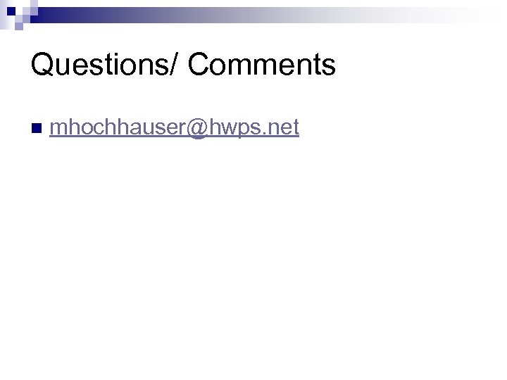 Questions/ Comments n mhochhauser@hwps. net 