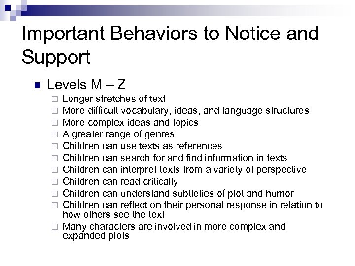 Important Behaviors to Notice and Support n Levels M – Z Longer stretches of