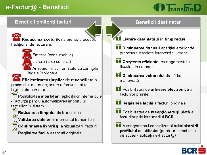 e-Factur@ - Beneficii emitenţi facturi Beneficii destinatar (Reducerea costurilor aferente procesului tradiţional de facturare: