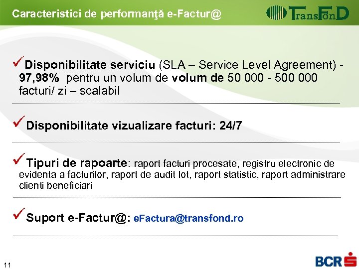 Caracteristici de performanţă e-Factur@ üDisponibilitate serviciu (SLA – Service Level Agreement) 97, 98% pentru