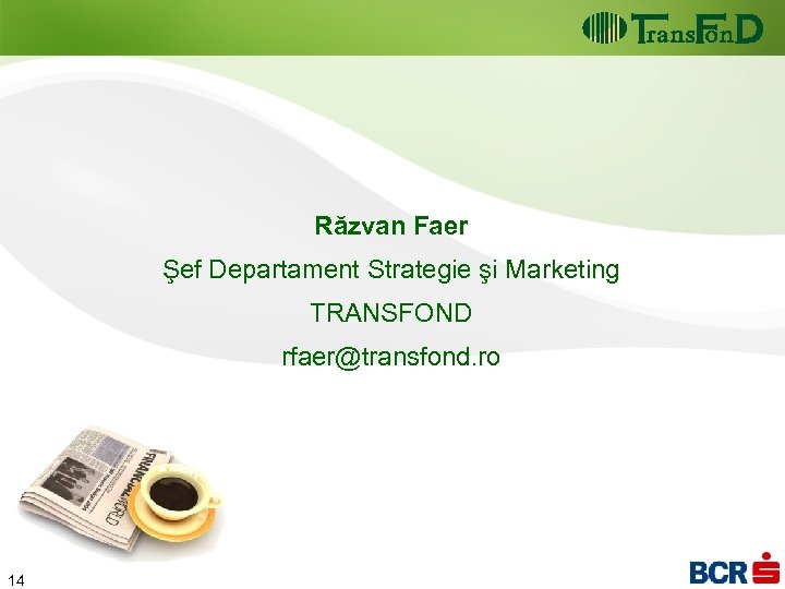 Răzvan Faer Şef Departament Strategie şi Marketing TRANSFOND rfaer@transfond. ro 1 14 