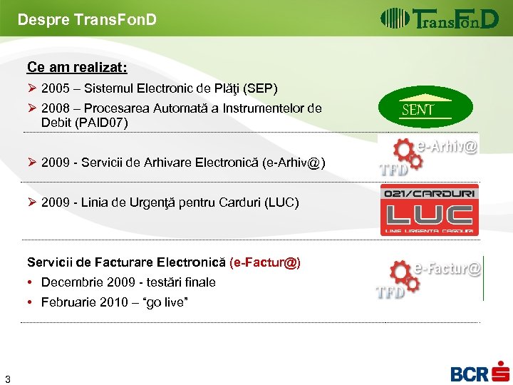 Despre Trans. Fon. D Ce am realizat: Ø 2005 – Sistemul Electronic de Plăţi