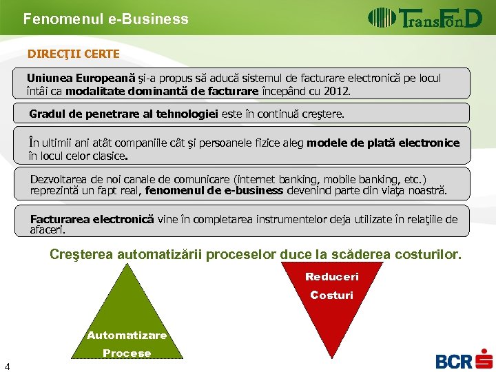 Fenomenul e-Business DIRECŢII CERTE Uniunea Europeană şi-a propus să aducă sistemul de facturare electronică