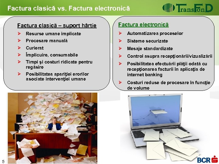 Factura clasică vs. Factura electronică Factura clasică – suport hârtie Factura electronică Ø Resurse