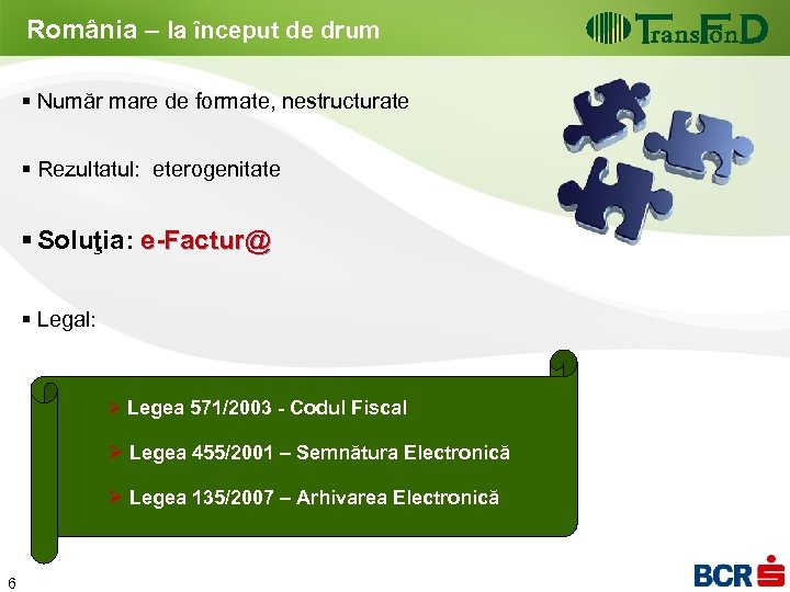 România – la început de drum § Număr mare de formate, nestructurate § Rezultatul: