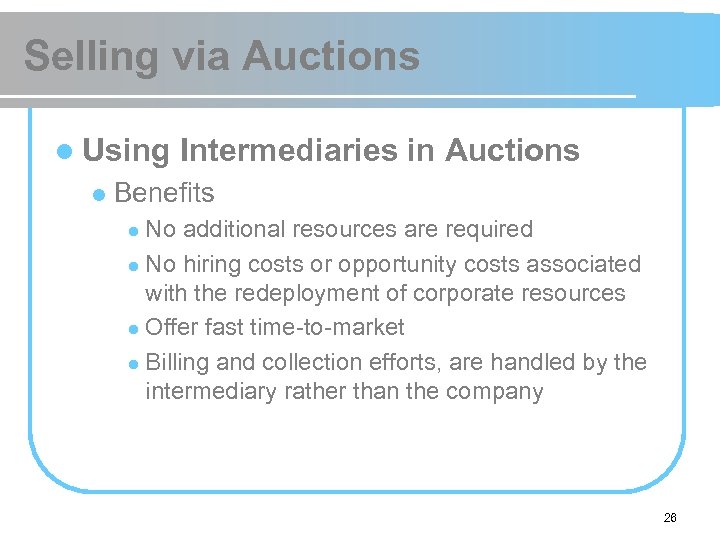Selling via Auctions l Using l Intermediaries in Auctions Benefits No additional resources are