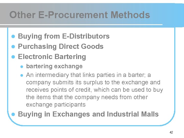 Other E-Procurement Methods Buying from E-Distributors l Purchasing Direct Goods l Electronic Bartering l