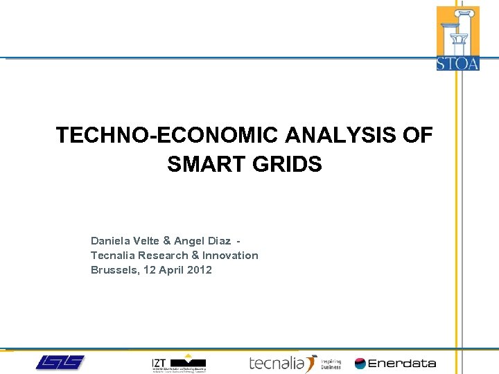 TECHNO-ECONOMIC ANALYSIS OF SMART GRIDS Daniela Velte & Angel Diaz Tecnalia Research & Innovation