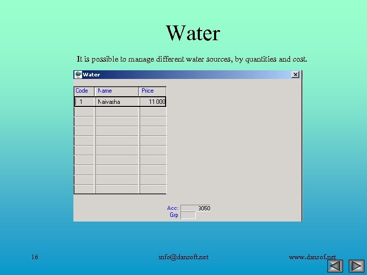 Water It is possible to manage different water sources, by quantities and cost. 16