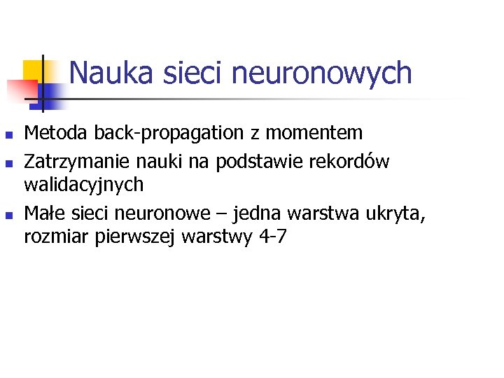 Nauka sieci neuronowych n n n Metoda back-propagation z momentem Zatrzymanie nauki na podstawie
