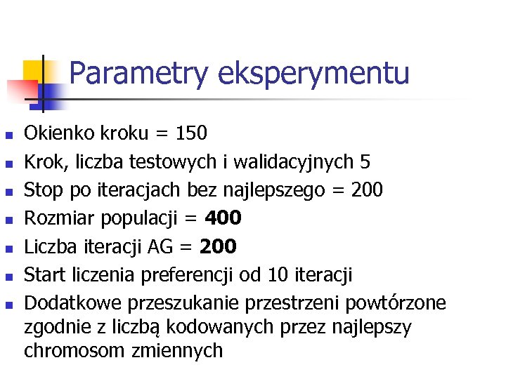 Parametry eksperymentu n n n n Okienko kroku = 150 Krok, liczba testowych i