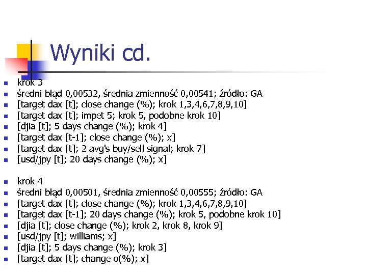 Wyniki cd. n n n n krok 3 średni błąd 0, 00532, średnia zmienność