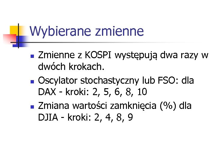 Wybierane zmienne n n n Zmienne z KOSPI występują dwa razy w dwóch krokach.