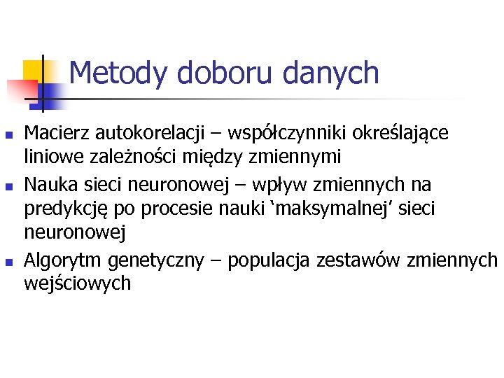 Metody doboru danych n n n Macierz autokorelacji – współczynniki określające liniowe zależności między