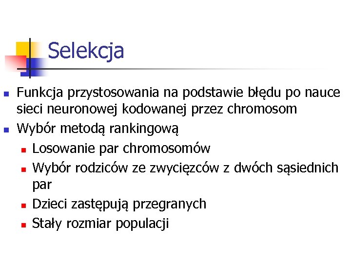 Selekcja n n Funkcja przystosowania na podstawie błędu po nauce sieci neuronowej kodowanej przez