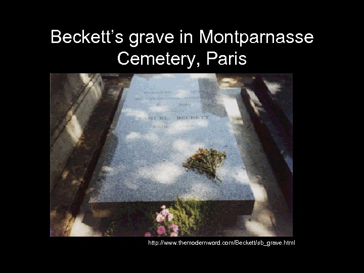 Beckett’s grave in Montparnasse Cemetery, Paris http: //www. themodernword. com/Beckett/sb_grave. html 