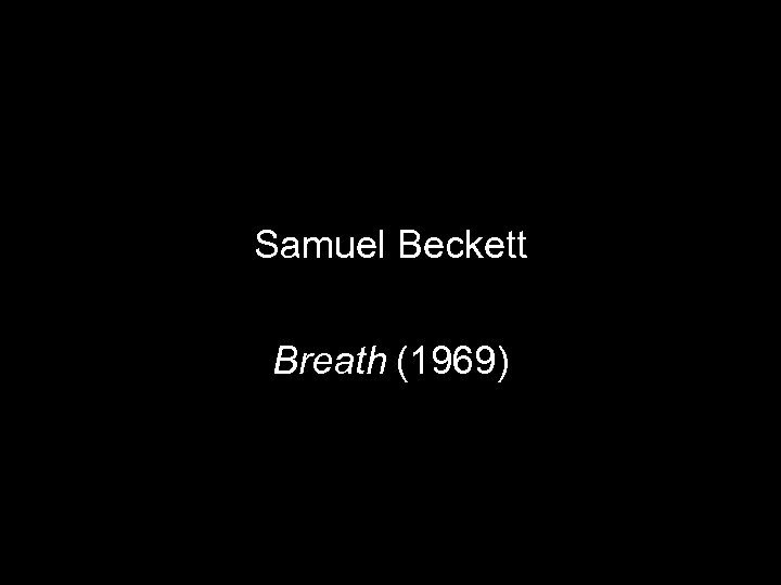 Samuel Beckett Breath (1969) 