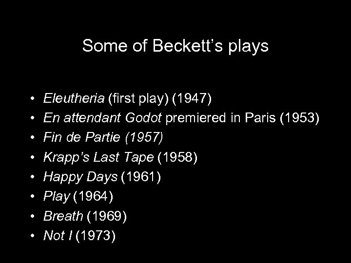 Some of Beckett’s plays • • Eleutheria (first play) (1947) En attendant Godot premiered