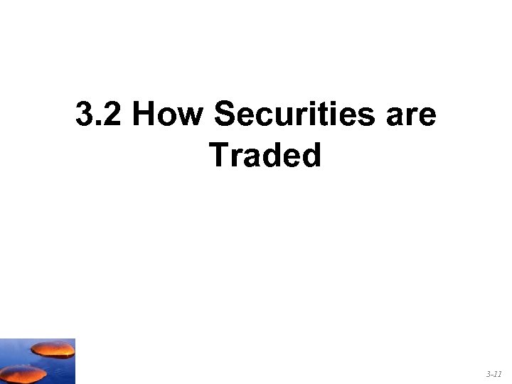3. 2 How Securities are Traded 3 -11 