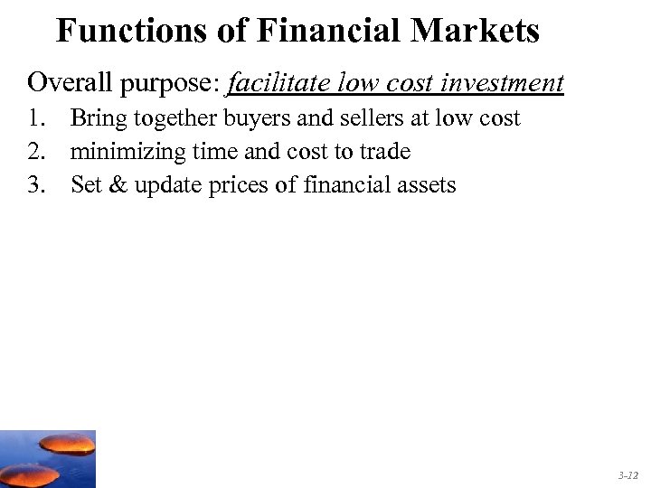 Functions of Financial Markets Overall purpose: facilitate low cost investment 1. Bring together buyers