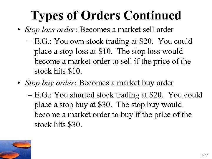 Types of Orders Continued • Stop loss order: Becomes a market sell order –