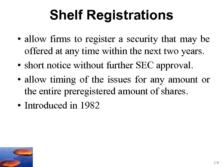 Shelf Registrations • allow firms to register a security that may be offered at